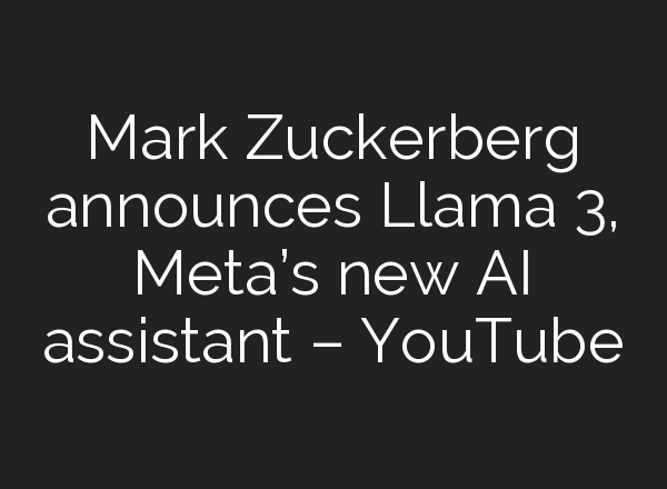 Mark Zuckerberg announces Llama 3, Meta’s new <b>AI</b> assistant – YouTube