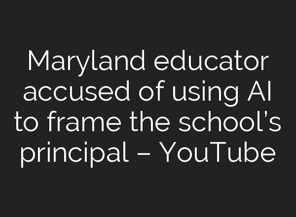 Maryland educator accused of using <b>AI</b> to frame the school’s principal – YouTube