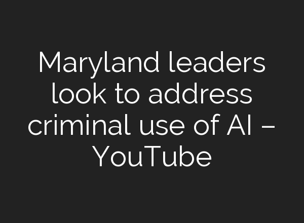 Maryland leaders look to address criminal use of <b>AI</b> – YouTube