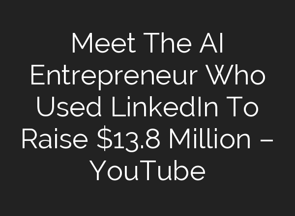Meet The <b>AI</b> Entrepreneur Who Used LinkedIn To Raise $13.8 Million – YouTube