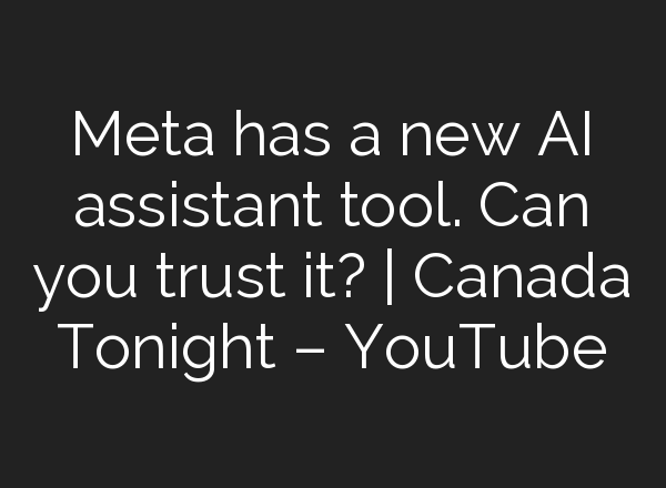 Meta has a new <b>AI</b> assistant tool. Can you trust it? | Canada Tonight – YouTube