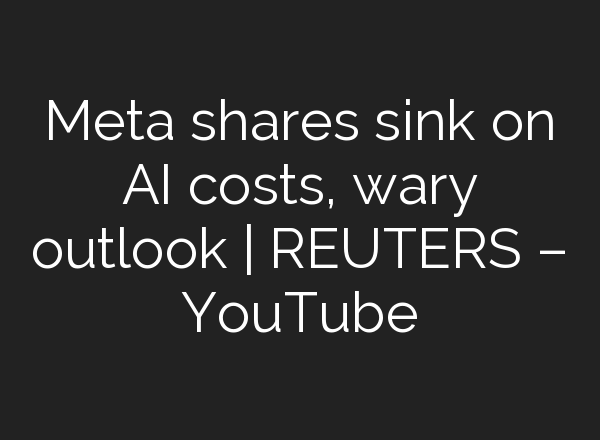 Meta shares sink on <b>AI</b> costs, wary outlook | REUTERS – YouTube