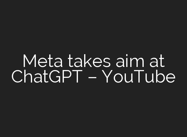 Meta takes aim at ChatGPT – YouTube
