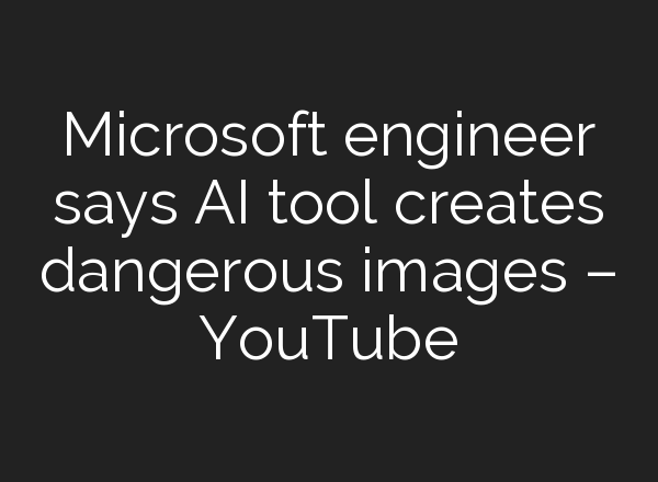 Microsoft engineer says <b>AI</b> tool creates dangerous images – YouTube