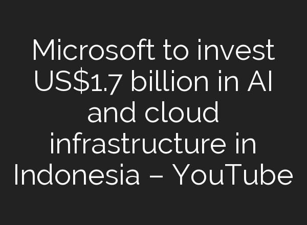 Microsoft to invest US$1.7 billion in <b>AI</b> and cloud infrastructure in Indonesia – YouTube