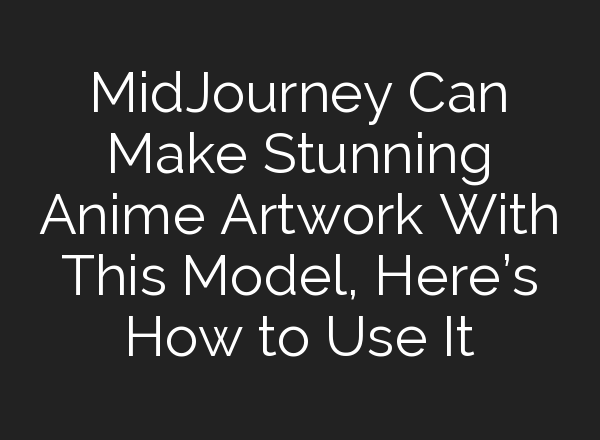 <b>MidJourney</b> Can Make Stunning Anime Artwork With This Model, Here’s How to Use It