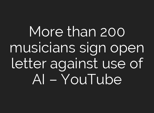 More than 200 musicians sign open letter against use of <b>AI</b> – YouTube