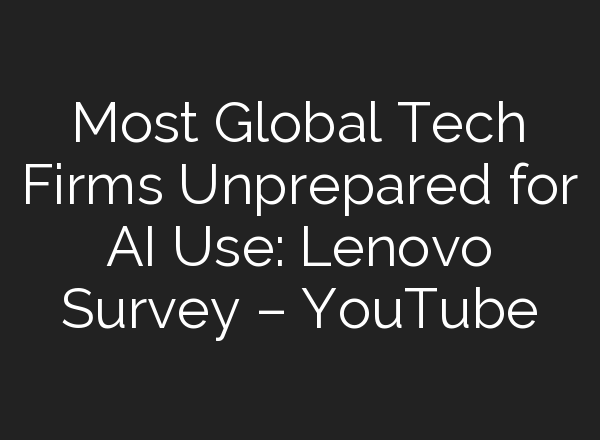 Most Global Tech Firms Unprepared for <b>AI</b> Use: Lenovo Survey – YouTube
