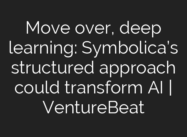 Move over, deep learning: Symbolica’s structured approach could transform AI | VentureBeat