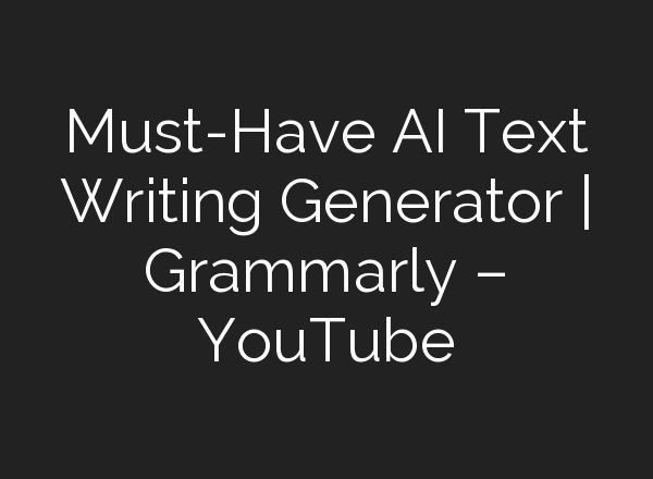 Must-Have <b>AI</b> Text Writing Generator | Grammarly – YouTube