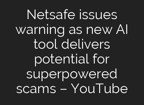 Netsafe issues warning as new <b>AI</b> tool delivers potential for superpowered scams – YouTube