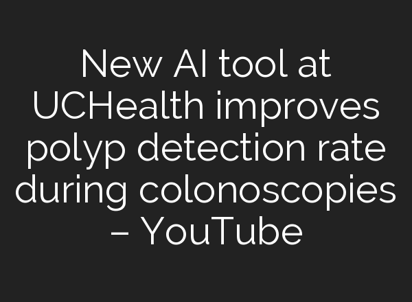 New <b>AI</b> tool at UCHealth improves polyp detection rate during colonoscopies – YouTube