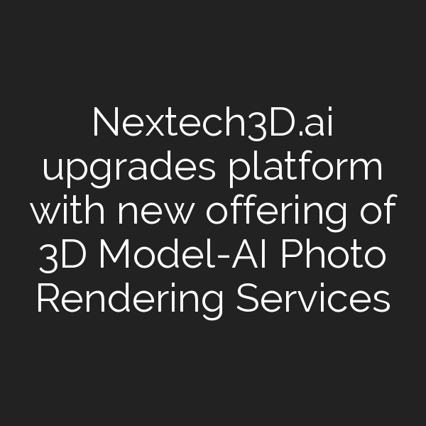 Nextech3D.ai upgrades platform with new offering of 3D Model-AI Photo ...