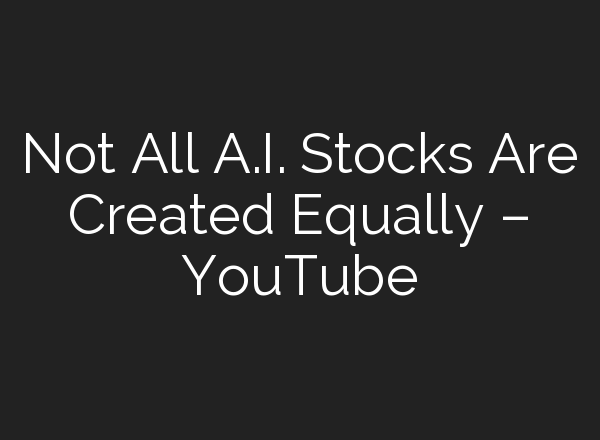 Not All <b>A.I.</b> Stocks Are Created Equally – YouTube