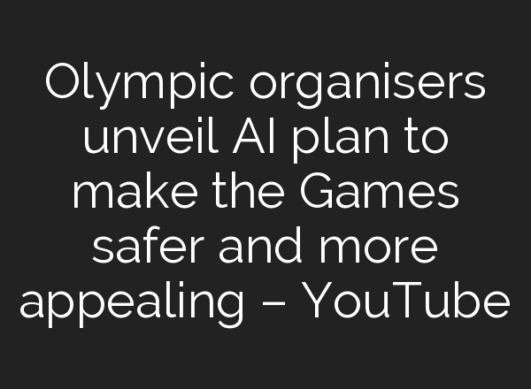 Olympic organisers unveil <b>AI</b> plan to make the Games safer and more appealing – YouTube
