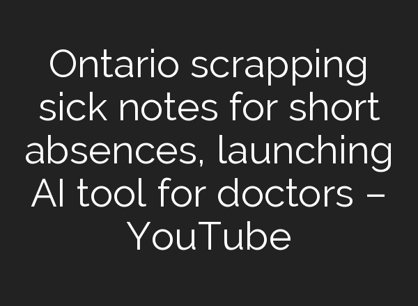 Ontario scrapping sick notes for short absences, launching <b>AI</b> tool for doctors – YouTube