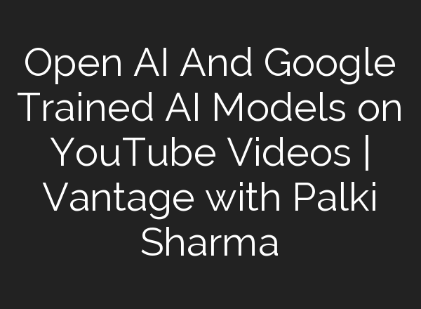Open <b>AI</b> And Google Trained <b>AI</b> Models on YouTube Videos | Vantage with Palki Sharma