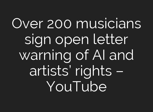Over 200 musicians sign open letter warning of <b>AI</b> and artists’ rights – YouTube