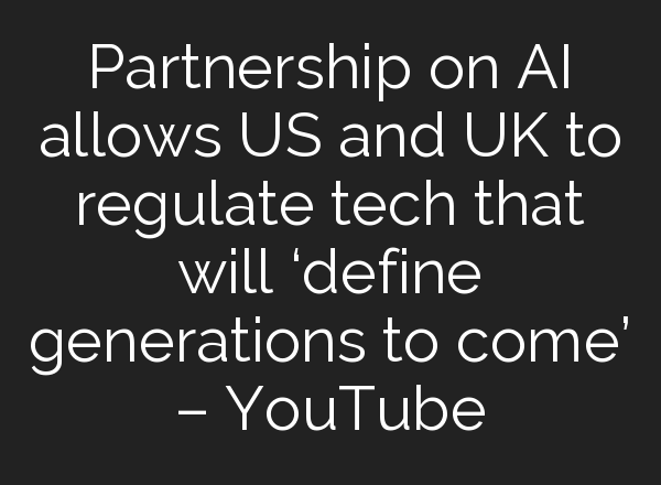 Partnership on <b>AI</b> allows US and UK to regulate tech that will ‘define generations to come’ – YouTube