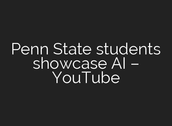 Penn State students showcase <b>AI</b> – YouTube