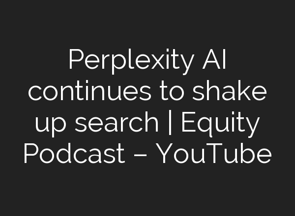 Perplexity <b>AI</b> continues to shake up search | Equity Podcast – YouTube