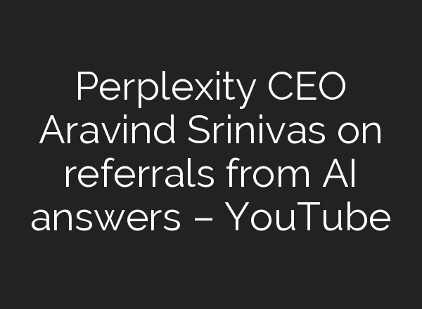 Perplexity CEO Aravind Srinivas on referrals from <b>AI</b> answers – YouTube