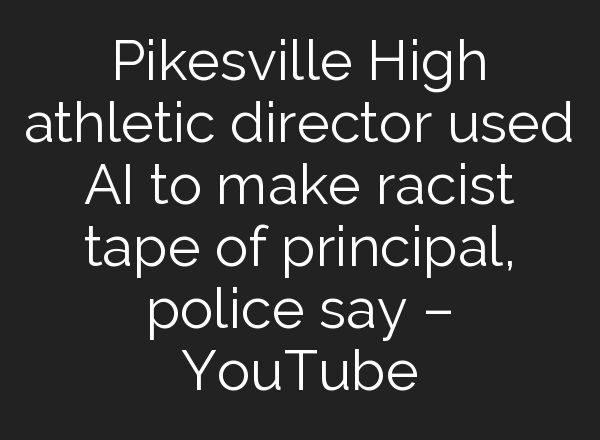 Pikesville High athletic director used <b>AI</b> to make racist tape of principal, police say – YouTube