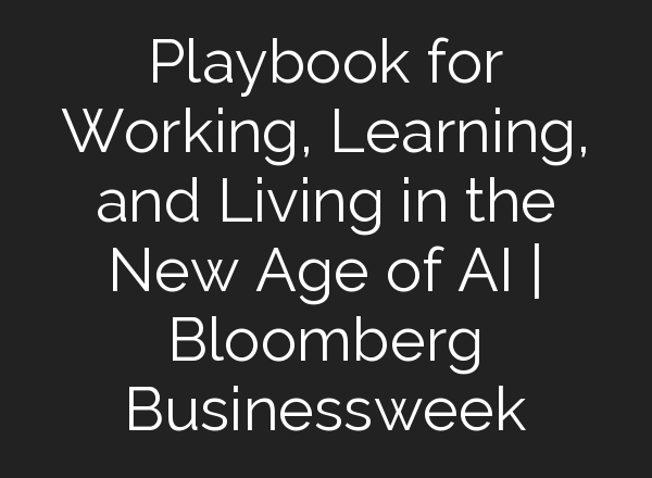 Playbook for Working, Learning, and Living in the New Age of <b>AI</b> | Bloomberg Businessweek
