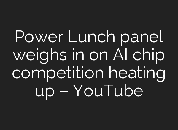Power Lunch panel weighs in on <b>AI</b> chip competition heating up – YouTube