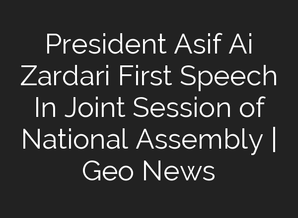 President Asif <b>Ai</b> Zardari First Speech In Joint Session of National Assembly | Geo News