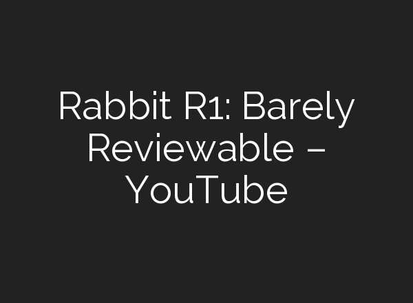 Rabbit R1: Barely Reviewable – YouTube