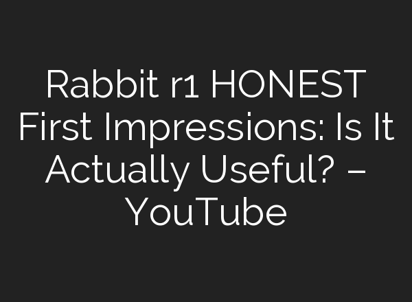 Rabbit r1 HONEST First Impressions: Is It Actually Useful? – YouTube