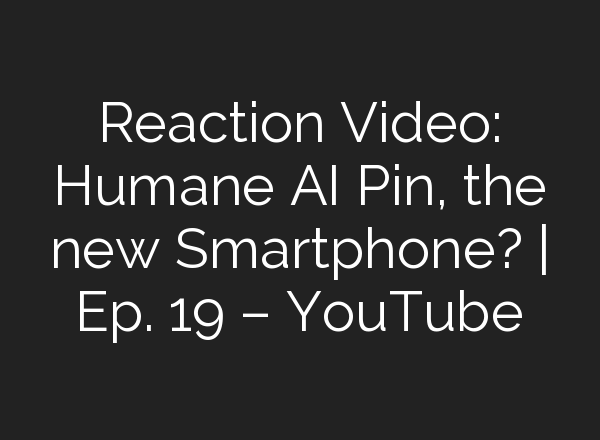 Reaction Video: Humane <b>AI</b> Pin, the new Smartphone? | Ep. 19 – YouTube
