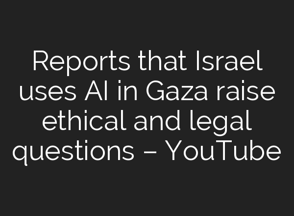 Reports that Israel uses <b>AI</b> in Gaza raise ethical and legal questions – YouTube