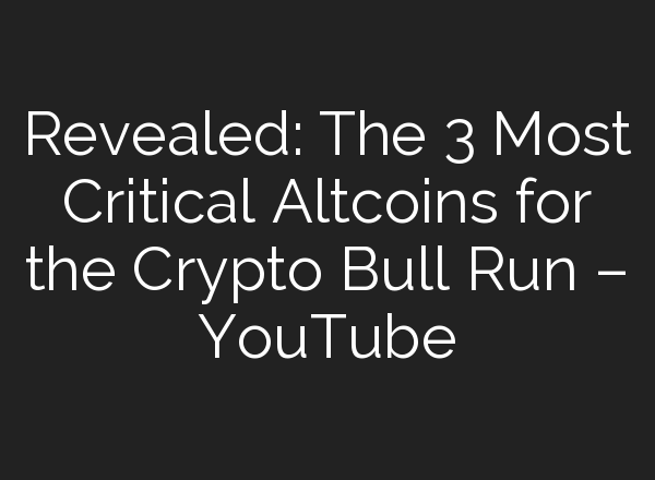 Revealed: The 3 Most Critical Altcoins for the Crypto Bull Run – YouTube