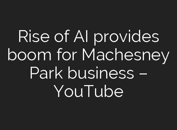 Rise of <b>AI</b> provides boom for Machesney Park business – YouTube