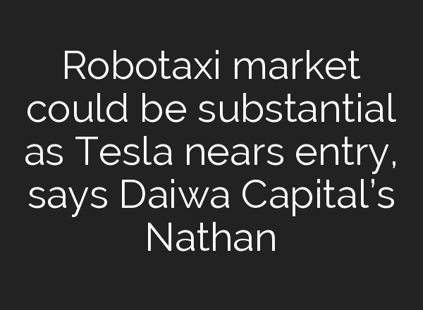 Robotaxi market could be substantial as Tesla nears entry, says Daiwa Capital’s Nathan