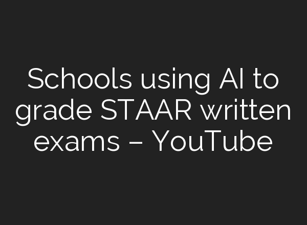 Schools using <b>AI</b> to grade STAAR written exams – YouTube