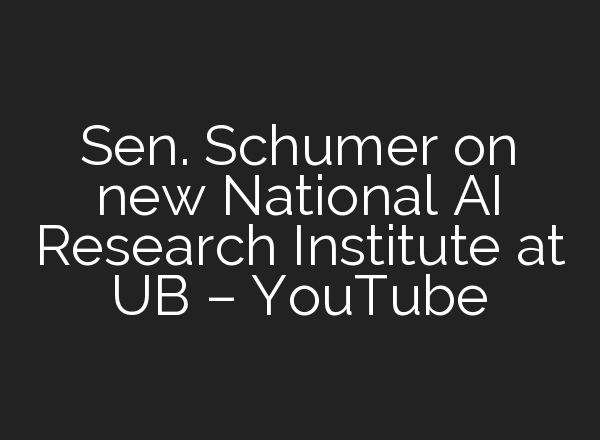 Sen. Schumer on new National <b>AI</b> Research Institute at UB – YouTube