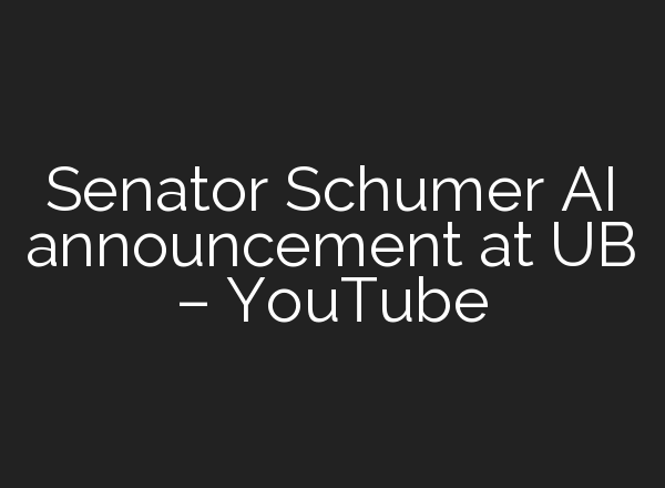 Senator Schumer <b>AI</b> announcement at UB – YouTube