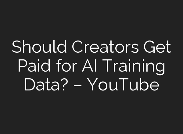 Should Creators Get Paid for <b>AI</b> Training Data? – YouTube