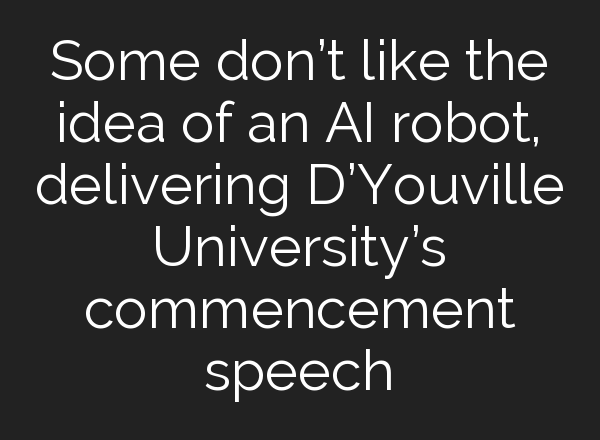 Some don’t like the idea of an <b>AI</b> robot, delivering D’Youville University’s commencement speech