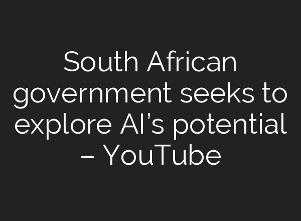 South African government seeks to explore <b>AI’s</b> potential – YouTube