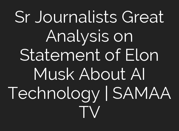 Sr Journalists Great Analysis on Statement of Elon Musk About <b>AI</b> Technology | SAMAA TV