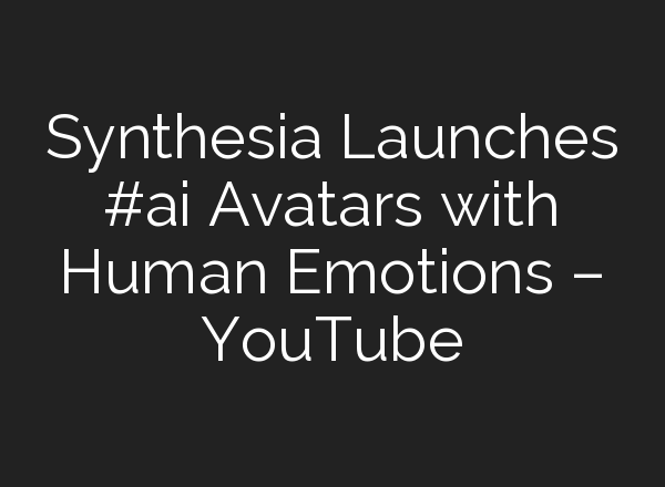 Synthesia Launches #<b>ai</b> Avatars with Human Emotions – YouTube