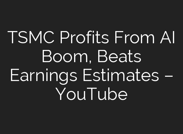 TSMC Profits From <b>AI</b> Boom, Beats Earnings Estimates – YouTube