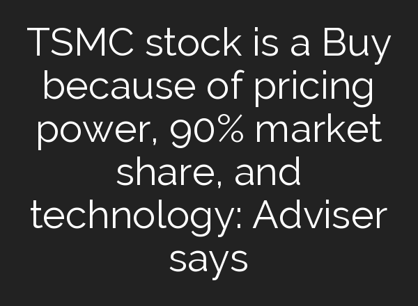 TSMC stock is a Buy because of pricing power, 90% market share, and technology: Adviser says
