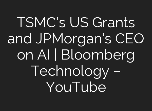 TSMC’s US Grants and JPMorgan’s CEO on <b>AI</b> | Bloomberg Technology – YouTube