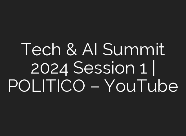 Tech & <b>AI</b> Summit 2024 Session 1 | POLITICO – YouTube