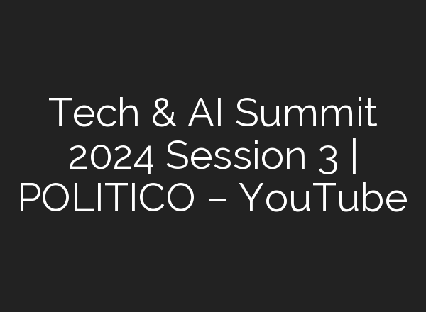 Tech & <b>AI</b> Summit 2024 Session 3 | POLITICO – YouTube